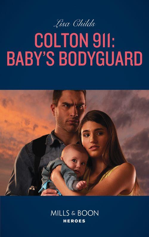 Colton Search and Rescue - Colton 911: Baby&#39;s Bodyguard (Mills &amp; Boon Heroes) (Colton Search and Rescue, Book 2)