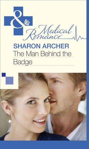 The Man Behind the Badge (Mills &amp; Boon Medical): First edition