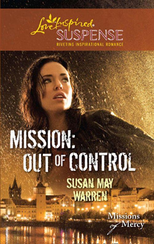 Missions of Mercy - Mission: Out Of Control (Mills &amp; Boon Love Inspired) (Missions of Mercy, Book 2): First edition