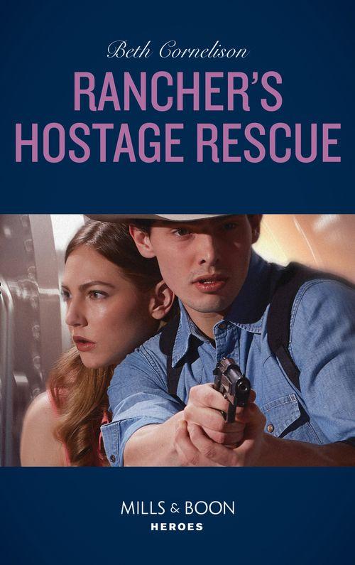 To Serve and Seduce - Rancher&#39;s Hostage Rescue (Mills &amp; Boon Heroes) (To Serve and Seduce, Book 3)