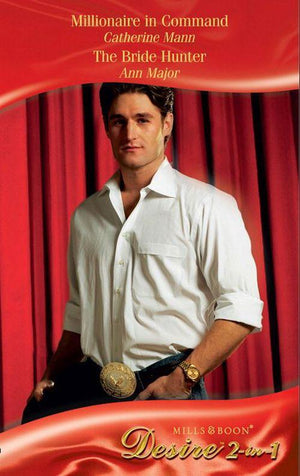 Millionaire in Command / The Bride Hunter: Millionaire in Command / The Bride Hunter (Mills &amp; Boon Desire): First edition