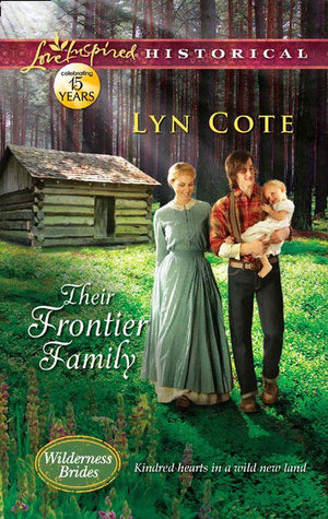 Wilderness Brides - Their Frontier Family (Mills &amp; Boon Love Inspired Historical) (Wilderness Brides, Book 1): First edition