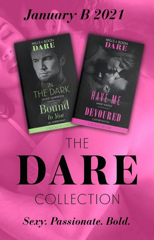 The Dare Collection January 2021 B: In the Dark (Playing for Pleasure) / Bound to You / Have Me / Devoured (Mills &amp; Boon Collections)
