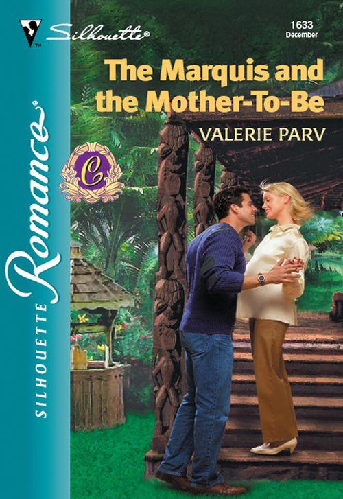The Marquis And The Mother-To-Be (Mills &amp; Boon Silhouette): First edition