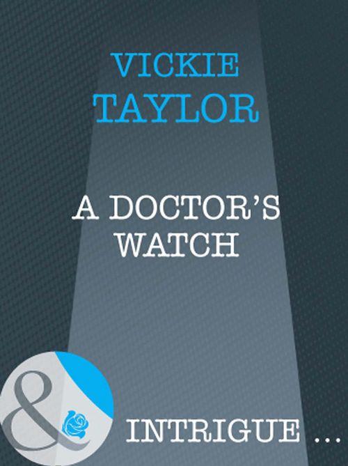 A Doctor&#39;s Watch (Mills &amp; Boon Intrigue): First edition
