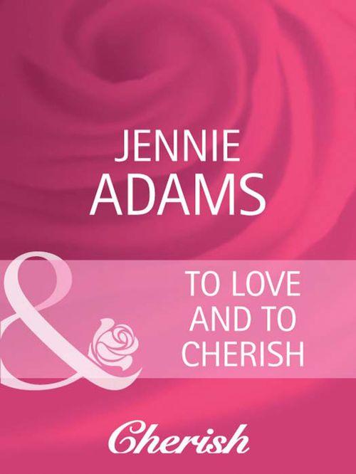 Heart to Heart - To Love and To Cherish (Mills &amp; Boon Cherish) (Heart to Heart, Book 16): First edition