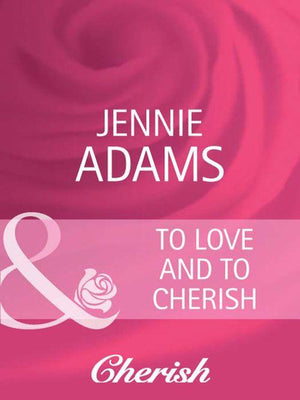 Heart to Heart - To Love and To Cherish (Mills &amp; Boon Cherish) (Heart to Heart, Book 16): First edition