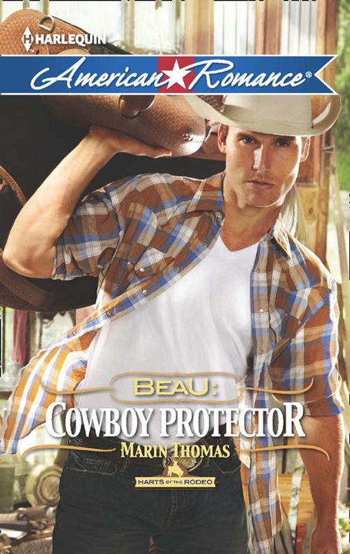 Harts of the Rodeo - Beau: Cowboy Protector (Mills &amp; Boon American Romance) (Harts of the Rodeo, Book 5): First edition