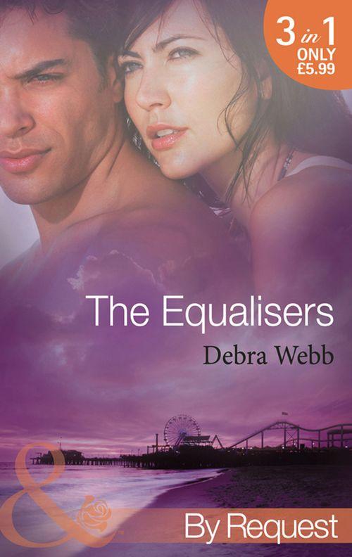 The Equalisers: A Soldier&#39;s Oath (The Equalizers, Book 1) / Hostage Situation (The Equalizers, Book 2) / Colby vs. Colby (The Equalizers, Book 3) (Mills &amp; Boon By Request): First edition