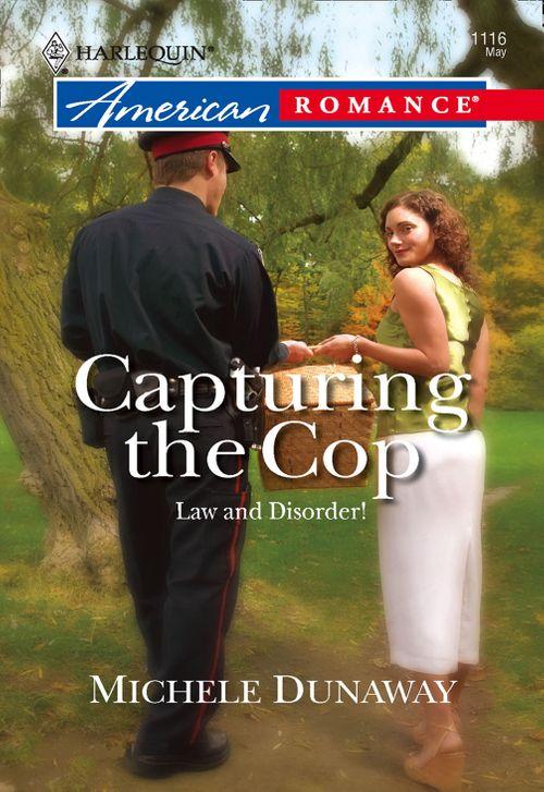 Capturing the Cop (Mills &amp; Boon American Romance): First edition