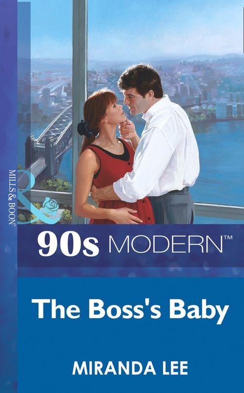 The Boss&#39;s Baby (Mills &amp; Boon Vintage 90s Modern): First edition