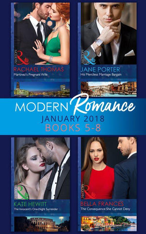 Modern Romance Collection: January Books 5 - 8: Martinez&#39;s Pregnant Wife / His Merciless Marriage Bargain / The Innocent&#39;s One-Night Surrender / The Consequence She Cannot Deny