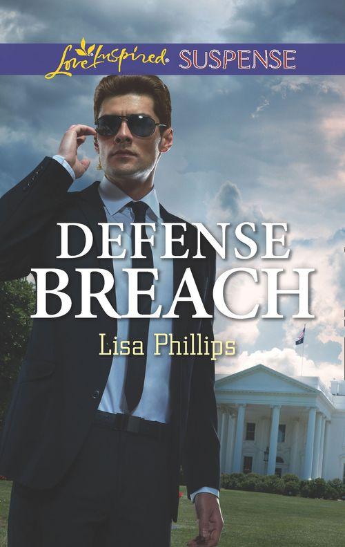 Secret Service Agents - Defense Breach (Mills &amp; Boon Love Inspired Suspense) (Secret Service Agents, Book 5)