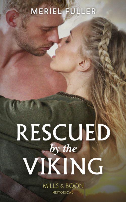 Rescued By The Viking (Mills &amp; Boon Historical)