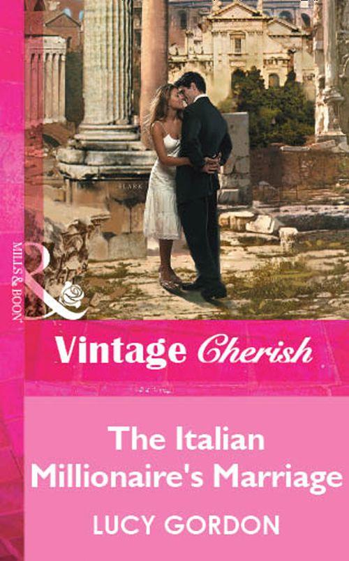 The Italian Millionaire&#39;s Marriage (Mills &amp; Boon Vintage Cherish): First edition