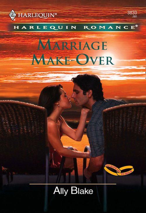 Marriage Make-Over (Mills &amp; Boon Cherish): First edition