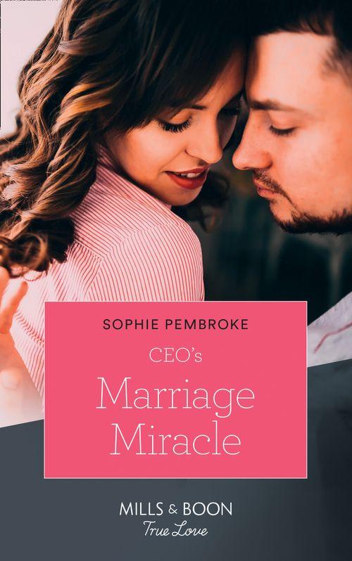 The Cattaneos&#39; Christmas Miracles - Ceo&#39;s Marriage Miracle (Mills &amp; Boon True Love) (The Cattaneos&#39; Christmas Miracles, Book 3)
