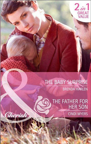 The Baby Surprise / The Father for Her Son: The Baby Surprise (Brides &amp; Babies, Book 4) / The Father for Her Son (Suddenly a Parent, Book 13) (Mills &amp; Boon Cherish): First edition
