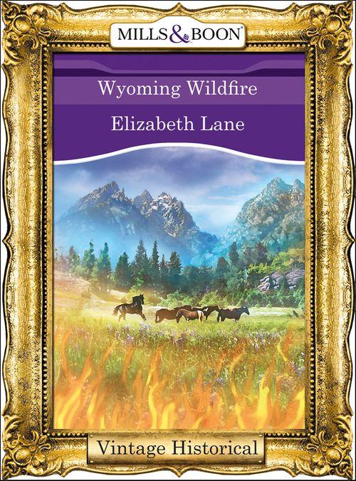 Wyoming Wildfire (Mills &amp; Boon Historical): First edition