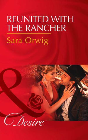 Reunited With The Rancher (Mills & Boon Desire) (Texas Cattleman’s Club: Blackmail, Book 3) (9781474060905)