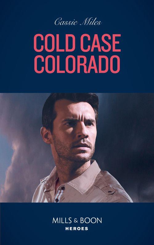An Unsolved Mystery Book - Cold Case Colorado (Mills &amp; Boon Heroes) (An Unsolved Mystery Book, Book 1)