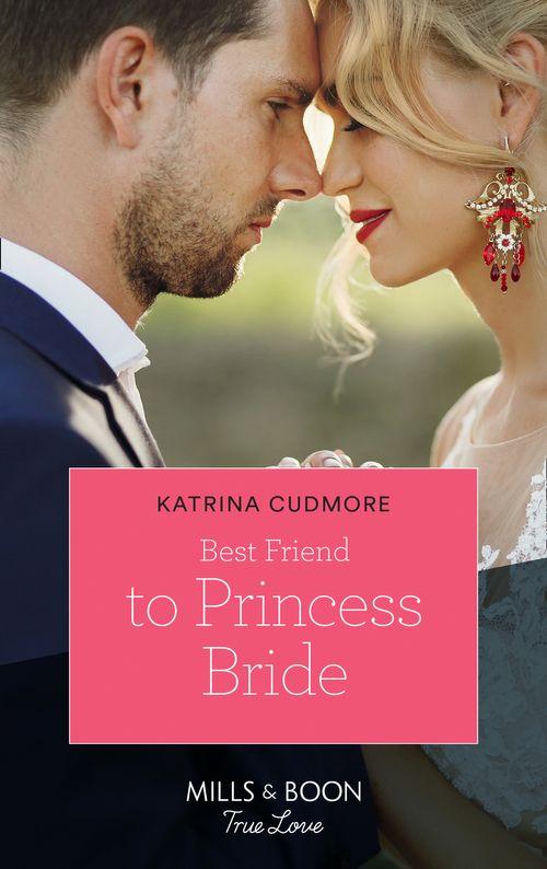 Royals of Monrosa - Best Friend To Princess Bride (Mills &amp; Boon True Love) (Royals of Monrosa, Book 1)