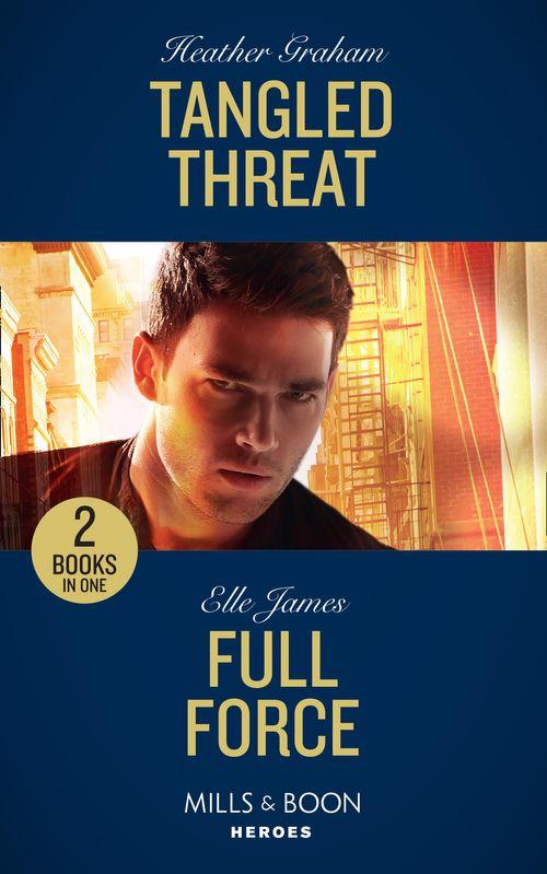 Tangled Threat: Tangled Threat / Full Force (Declan’s Defenders) (Mills &amp; Boon Heroes)