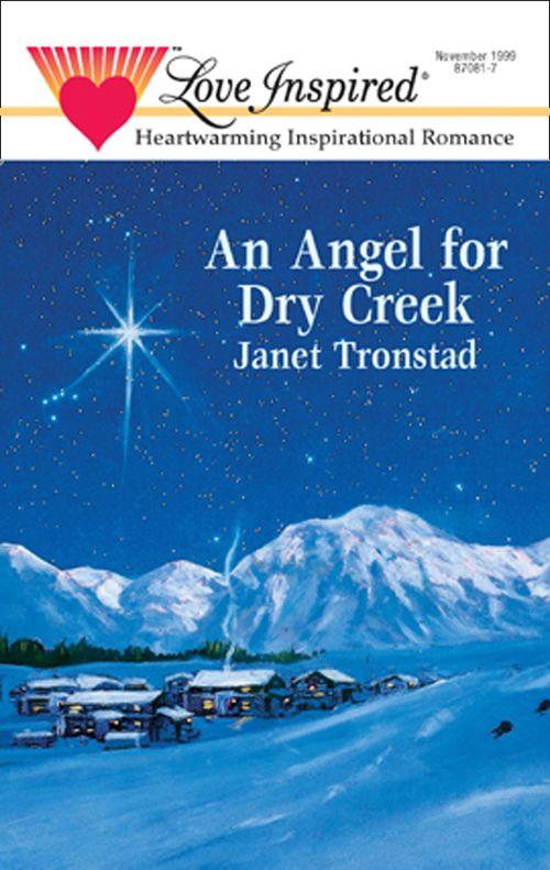 An Angel for Dry Creek (Mills &amp; Boon Love Inspired): First edition
