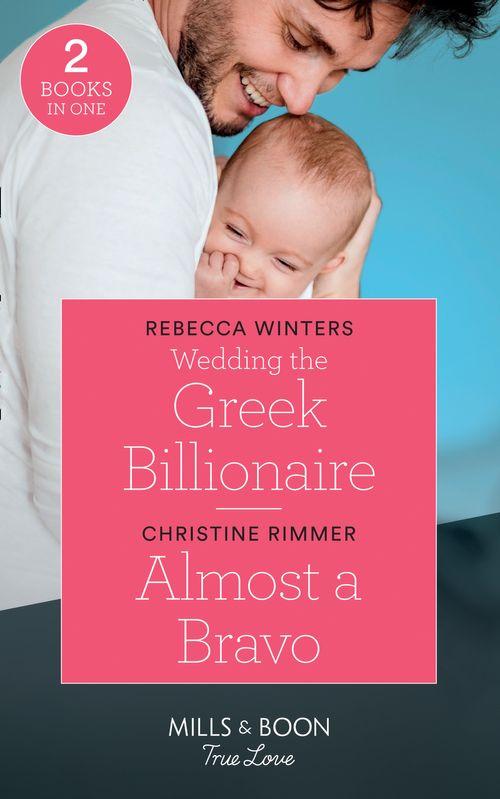 Wedding The Greek Billionaire: Wedding the Greek Billionaire (Holiday with a Billionaire) / Almost a Bravo (The Bravos of Valentine Bay) (Mills &amp; Boon True Love)