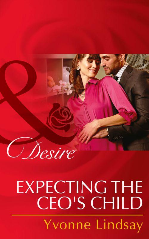 Expecting The Ceo&#39;s Child (Mills &amp; Boon Desire): First edition