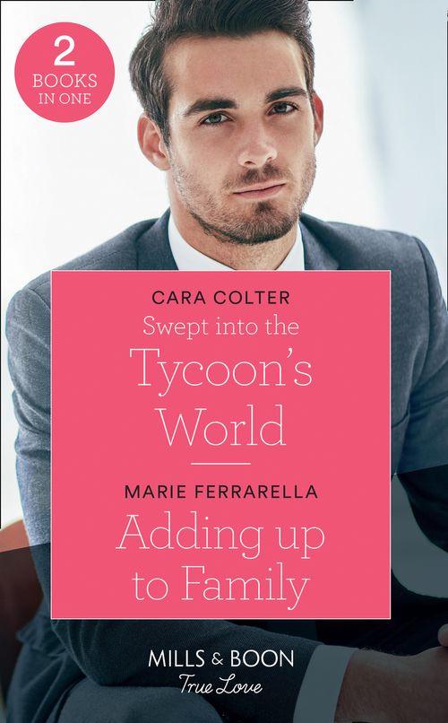 Swept Into The Tycoon&#39;s World: Swept into the Tycoon&#39;s World / Adding up to Family (Mills &amp; Boon True Love)