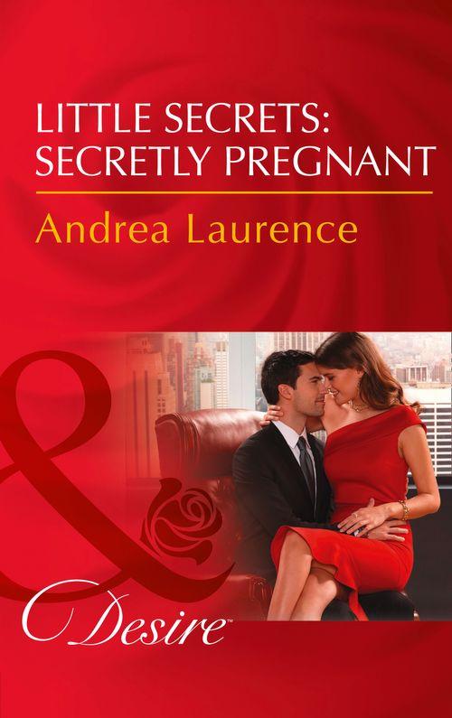 Little Secrets - Little Secrets: Secretly Pregnant (Mills &amp; Boon Desire) (Little Secrets, Book 4)