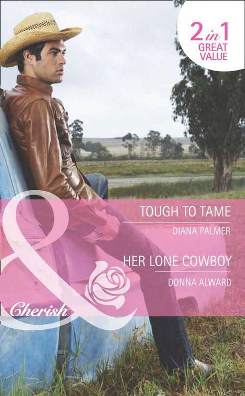 Tough to Tame / Her Lone Cowboy: Tough to Tame (Long, Tall Texans, Book 44) / Her Lone Cowboy (Cowboys &amp; Confetti, Book 2) (Mills &amp; Boon Romance): First edition