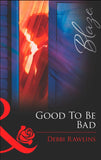 Good To Be Bad (Mills & Boon Blaze): First edition (9781472028754)