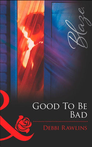 Good To Be Bad (Mills & Boon Blaze): First edition (9781472028754)
