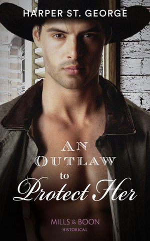 Outlaws of the Wild West - An Outlaw To Protect Her (Mills &amp; Boon Historical) (Outlaws of the Wild West, Book 3)