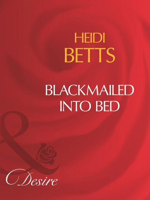 Blackmailed Into Bed (Mills &amp; Boon Desire): First edition