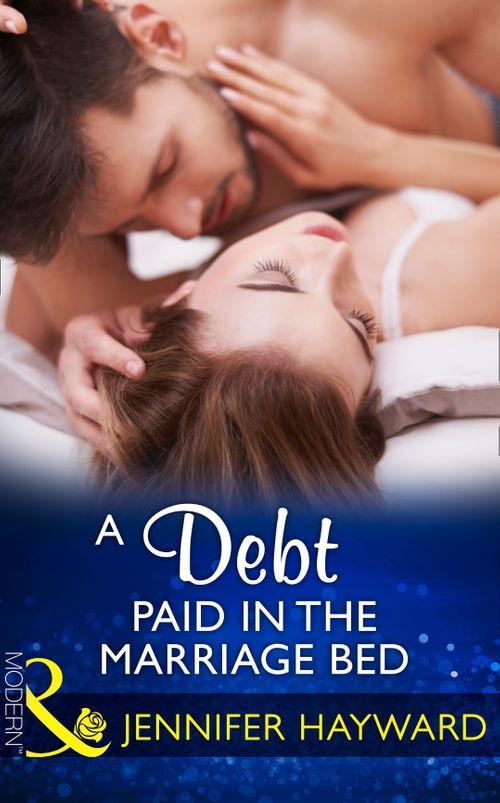 A Debt Paid In The Marriage Bed (Mills &amp; Boon Modern)
