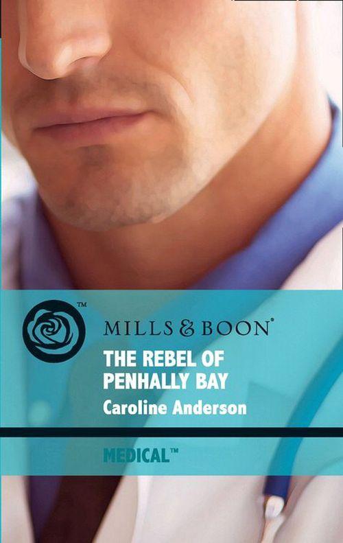 Brides of Penhally Bay - The Rebel Of Penhally Bay (Mills &amp; Boon Medical) (Brides of Penhally Bay, Book 13): First edition