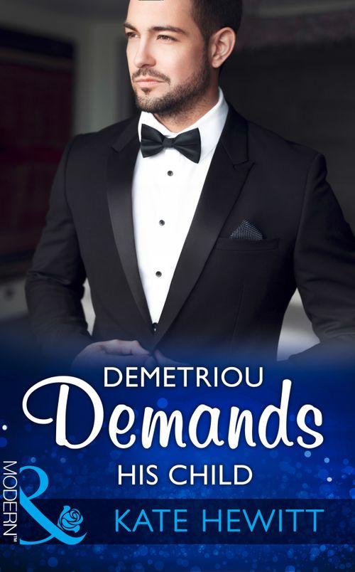 Secret Heirs of Billionaires - Demetriou Demands His Child (Mills &amp; Boon Modern) (Secret Heirs of Billionaires, Book 4)