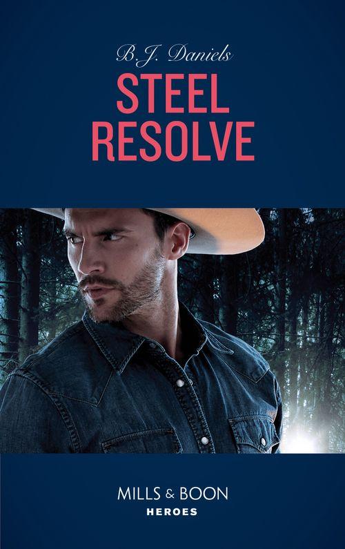 Cardwell Ranch: Montana Legacy - Steel Resolve (Mills &amp; Boon Heroes) (Cardwell Ranch: Montana Legacy, Book 1)