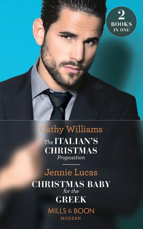 The Italian&#39;s Christmas Proposition / Christmas Baby For The Greek: The Italian&#39;s Christmas Proposition / Christmas Baby for the Greek (Mills &amp; Boon Modern)