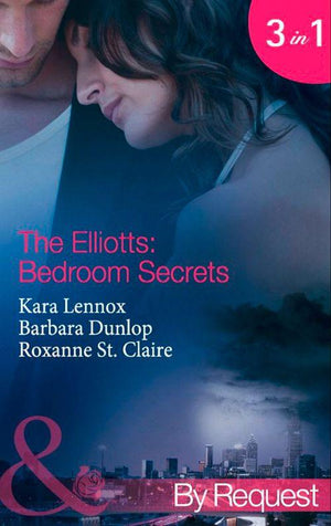 The Elliotts: Bedroom Secrets: Under Deepest Cover (The Elliotts, Book 8) / Marriage Terms (The Elliotts, Book 9) / The Intern Affair (The Elliotts, Book 10) (Mills &amp; Boon By Request): First edition