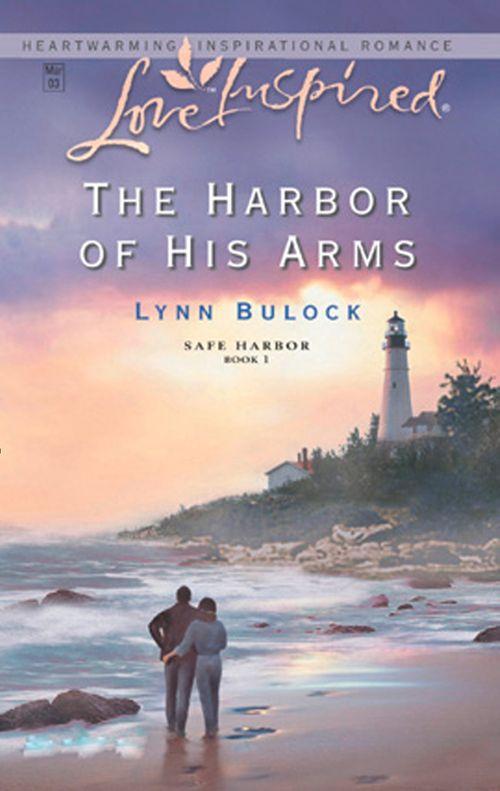 Safe Harbor - The Harbor of His Arms (Mills &amp; Boon Love Inspired) (Safe Harbor, Book 1): First edition