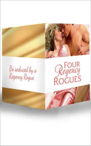 Four Regency Rogues: The Earl and the Hoyden / The Captain&#39;s Forbidden Miss / Miss Winbolt and the Fortune Hunter / Captain Fawley&#39;s Innocent Bride: First edition