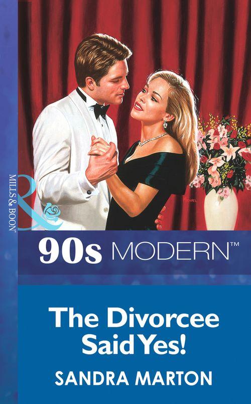 The Divorcee Said Yes! (Mills &amp; Boon Vintage 90s Modern): First edition