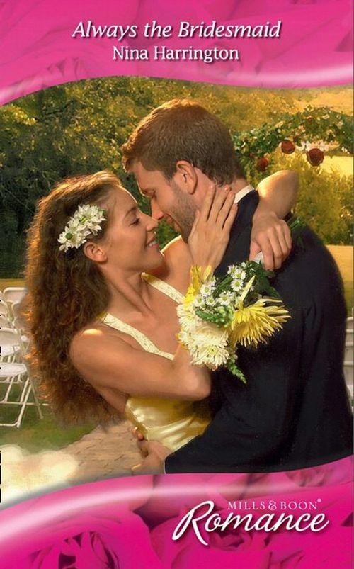 Always the Bridesmaid (Mills &amp; Boon Romance): First edition