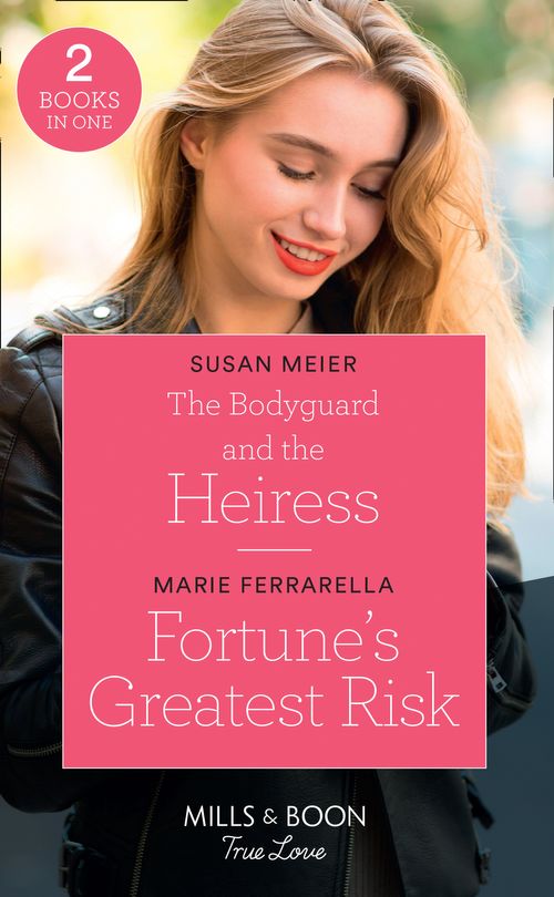 The Bodyguard And The Heiress / Fortune&#39;s Greatest Risk: The Bodyguard and the Heiress (The Missing Manhattan Heirs) / Fortune&#39;s Greatest Risk (The Fortunes of Texas: Rambling Rose) (Mills &amp; Boon True Love)