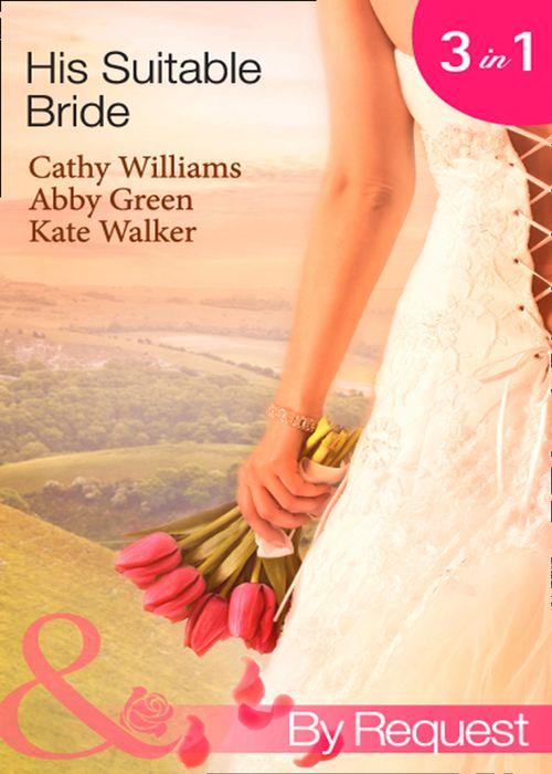 His Suitable Bride: Rafael&#39;s Suitable Bride / The Spaniard&#39;s Marriage Bargain / Cordero&#39;s Forced Bride (Mills &amp; Boon By Request): First edition