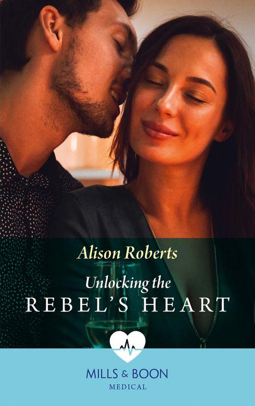 Unlocking The Rebel&#39;s Heart (Mills &amp; Boon Medical)